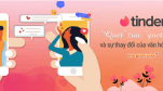 Tinder: ‘Quẹt’ trái, ‘quẹt’ phải và sự thay đổi của văn hóa hẹn hò