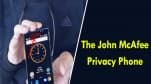 Huyền thoại diệt virus John McAfee ra mắt smartphone siêu bảo mật