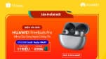 Huawei Free Buds Pro: Đỉnh cao thiết bị âm thanh với công nghệ chống ồn “xịn sò”