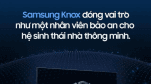 Nền tảng Knox - minh chứng tầm nhìn của Samsung trong lĩnh vực bảo mật smarthome